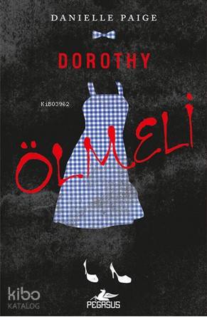  Dorothy Ölmeli | Tuğçe Kayıtmaz | Çiçek Eriş | Ezgi Gültekin | Fatma Can | Danıelle Paıge | Pegasus Yayıncılık | 9786052994771 | 