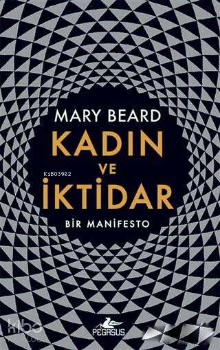  Kadın ve İktidar Bir Manifesto | Mary Beard | Irem Sağlamer | Tüvana Zararsız | Pegasus Yayıncılık | 9786052995198 | 