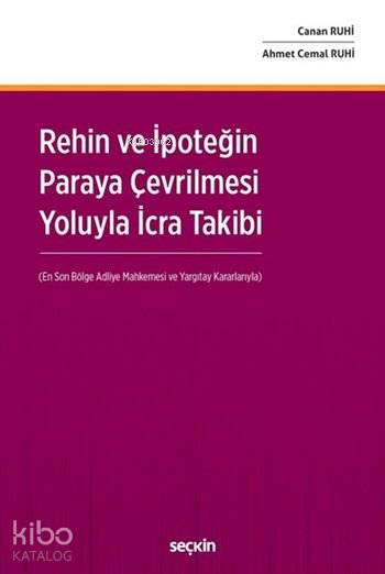  Rehin ve İpoteğin Paraya Çevrilmesi Yoluyla İcra Takibi | Rehin ve İpoteğin Paraya Çevrilmesi Yoluyla İcra Takibi | Canan RuhiAhmet Cemal Ruhi | Seçkin Yayıncılık | 9789750247996 