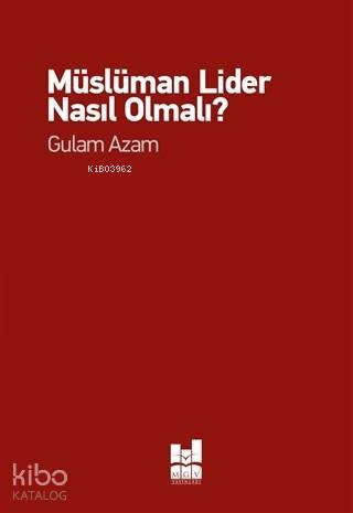  Müslüman Lider Nasıl Olmalı | Müslüman Lider Nasıl Olmalı | Gulam Azam | MGV Yayınları | 9786052008348 