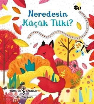  Neredesin Küçük Tilki | Neredesin Küçük Tilki | Sam Taplin | Elif Dinçer | Elif Dinçer | Emily Dove | Nicola Butler | Türkiye İş Bankası Kültür Yayınları | 9786052952887 