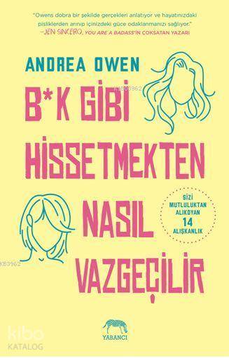  B*k Gibi Hissetmekten Nasıl Vazgeçilir | Müge Hestbaek | Şükrü Karakoç | Su Akaydın | Andrea Owen | Yabancı Yayınları | 9786052177327 | 