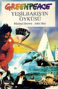  Greenpeace Yeşilbarışın Öyküsü | Greenpeace Yeşilbarışın Öyküsü | John May | Michael Brown | Michael BrownJohn May | Sabir Yücesoy | Metis Yayıncılık | 9789757650720 