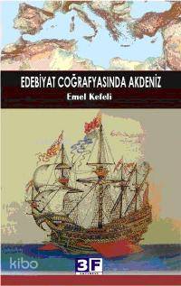 Edebiyat Coğrafyasında Akdeniz | Edebiyat Coğrafyasında Akdeniz | Emel Kefeli | 3F Yayınevi | 9789944997041 