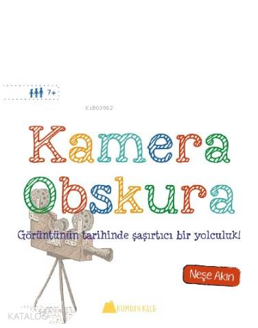  Kamera Obskura Görüntünün tarihinde şaşırtıcı bir yolculuk | Neşe Akın | Kumdan Kale Yayınları | 9786059267410 | 
