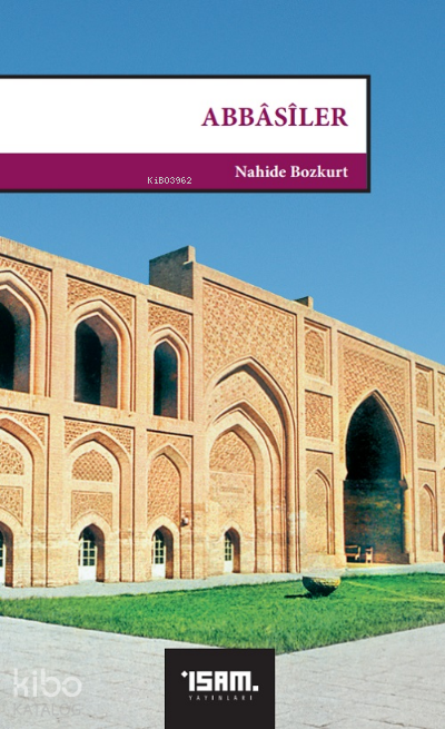  Abbasiler (750 1258) | Abbasiler (750 1258) | Nahide Bozkurt | İSAM (İslam Araştırmaları Merkezi) | 9789753898966 