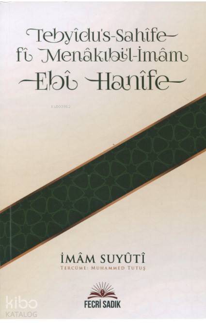  Tebyidus Sahife Fi Menakıbil İmam Ebi Hanife | Tebyidus Sahife Fi Menakıbil İmam Ebi Hanife | İmam Suyûtî | Muhammed Tutuş | Fecri Sadık Yayınları | 9786056840913 