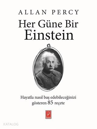  Her Güne Bir Einstein Hayatla Nasıl Baş Edebileceğinizi Gösteren 85 Reçete | Her Güne Bir Einstein Hayatla Nasıl Baş Edebileceğinizi Gösteren 85 Reçete | Allan Percy | Pınar Gökpar Cubells | Aysel GültekinZeynep Küçük | Pena Yayınları | 9786059441957 