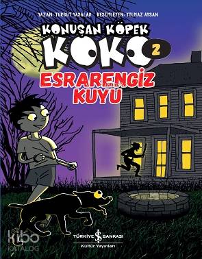  Konuşan Köpek Koko 2 Esrarengiz Kuyu | Konuşan Köpek Koko 2 Esrarengiz Kuyu | Ahu Ayan | Turgut Yasalar | Türkiye İş Bankası Kültür Yayınları | 9786254050114 