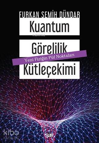 Kuantum Görelilik Kütleçekimi; Yeni Fiziğin Püf Noktaları