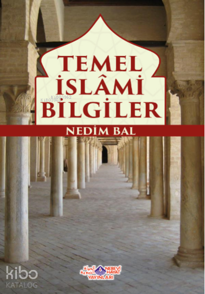  Temel İslami Bilgiler | Temel İslami Bilgiler | Nedim Bal | Nebevi Hayat Yayınları | 9786257634144 