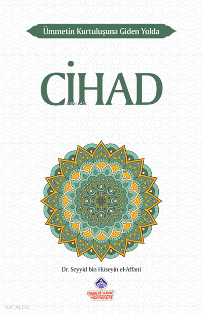  Ümmetin Kurtuluşuna Giden Yolda Cihad | Ümmetin Kurtuluşuna Giden Yolda Cihad | Seyyid Bin Hüseyin El Affani | Nebevi Hayat Yayınları | 9786257634243 