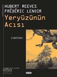  Yeryüzünün Acısı (Ciltli) | Yeryüzünün Acısı (Ciltli) | Hubert ReevesFrederic Lenoir | Şule Demirkol | Nahide Dikel | Yapı Kredi Yayınları ( YKY ) | 9789750811685 