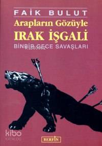  Arapların Gözüyle Irak Işgalı | Faik Bulut | Berfin Yayınları | 9789756680407 | 
