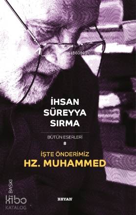  İşte Önderimiz Hz Muhammed | İşte Önderimiz Hz Muhammed | İhsan Süreyya Sırma | Beyan Yayınları | 9789754732375 