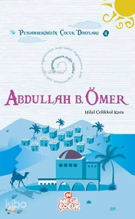  Abdullah Bin Ömer (ra) Peygamberimizin Çocuk Dostları 4 | Abdullah Bin Ömer (ra) Peygamberimizin Çocuk Dostları 4 | Hilal Çelikkol Kara | Nesil Yayınları | 9789752695177 