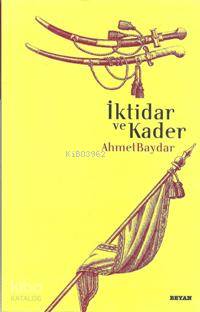  İktidar ve Kader | Ahmet Baydar | Beyan Yayınları | 9789754734706 
