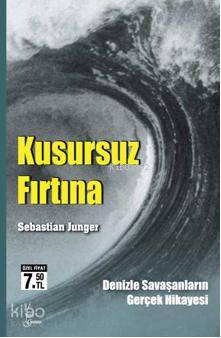  Kusursuz Fırtına Denizle Savaşanların Gerçek Hikayesi | Sebastian Junger | Koray Atak | İlyas Burak | Galata Yayınları | 9789753225403 | 