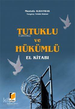  Tutuklu ve Hükümlü El Kitabı | Tutuklu ve Hükümlü El Kitabı | Mustafa Albayrak | Adalet Yayınevi | 9789944416313 
