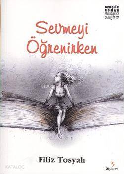  Sevmeyi Öğrenirken | Sevmeyi Öğrenirken | Filiz Tosyalı | Bu Yayınevi | 9789756022665 