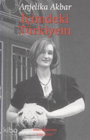  İçimdeki Türkiyem | İçimdeki Türkiyem | Anjelika Akbar | Pınar Güven | Türkiye İş Bankası Kültür Yayınları | 9786053600718 