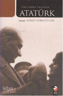  Anılarda Yaşayan Atatürk | Ahmet Köklügiller | Şerafettin Aybars | IQ Kültür Sanat Yayıncılık | 9789752553255 | 