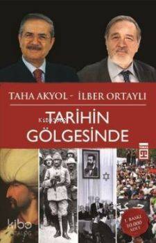  Tarihin Gölgesinde | İlber Ortaylı | Taha Akyol | İlber OrtaylıTaha Akyol | Timaş Yayınları | 9786051148205 