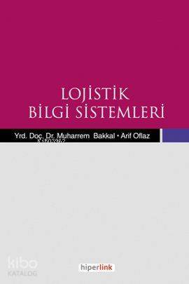  Lojistik Bilgi Sistemleri | Muharrem Bakkal | Arif Oflaz | Arif OflazMuharrem Bakkal | Hiperlink Yayınları | 9789944157278 | 