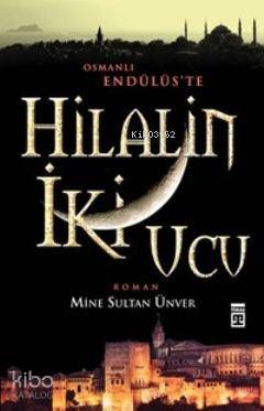 Hilalin İki Ucu | Mine Sultan Ünver | Timaş Yayınları | 9786050807783 