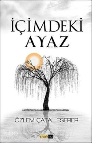  İçimdeki Ayaz | İçimdeki Ayaz | Özlem Çatal Eserer | Siyah İnci Yayınları | 9786054266593 