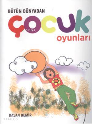  Bütün Dünyadan  Çocuk Oyunları | Bütün Dünyadan  Çocuk Oyunları | Hasan Demir | Cinius Yayınları | 9786051256252 