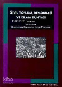  Sivil Toplum Demokrasi ve İslam Dünyası | Elisabeth Özdalga Sune Persson | Hamdi Tuncer | Sune Persson | Elisabeth Özdalga | Tarih Vakfı Yurt Yayınları | 9789753331029 | 