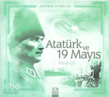  Atatürk ve 19 Mayıs | Faruk Çil | Altın Kitaplar | 9789752113671 | 