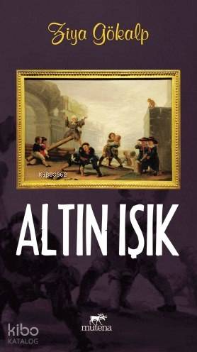 Altın Işık | Altın Işık | Ziya Gökalp | Haldun Şeker | Mutena Yayınları | 9786059918244 
