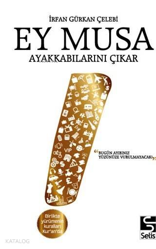  Ey Musa Ayakkabılarını Çıkar Bugün Ayıbınız Yüzünüze Vurulmayacak | İrfan Gürkan Çelebi | Selis Kitaplar | 9786055927776 | 