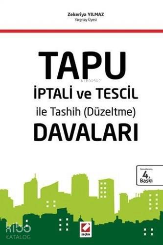  Tapu İptali ve Tescil ile Tashih (Düzeltme) Davaları | Zekeriya Yılmaz | Seçkin Yayıncılık | 9789750231476 | 