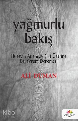  Yağmurlu Bakış Hüseyin Atlansoy Şiiri Üzerine Bir Yorum Denemesi | Ali Duman | Mevsimler Kitap | 9786058449558 | 