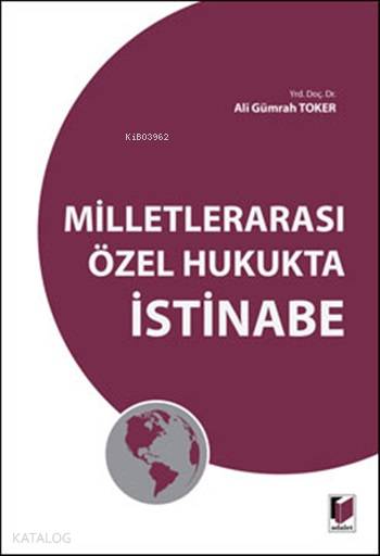  Milletlerarası Özel Hukukta İstinabe | Milletlerarası Özel Hukukta İstinabe | Ali Gümrah Toker | Adalet Yayınevi | 9786051466279 