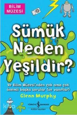  Sümük Neden Yeşildir | Sümük Neden Yeşildir | Glenn Murphy | Murat İnceayan | Mike Phillips | Türkiye İş Bankası Kültür Yayınları | 9786053606826 