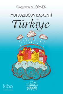  Mutsuzluğun Başkenti Türkiye | Süleyman A Örnek | Başak Yaman Eroğlu | Hasret Parlak | Nemesis Kitap | 9786059809276 | 