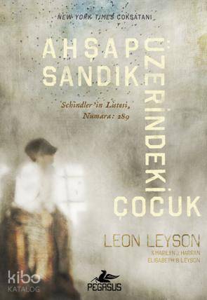  Ahşap Sandık Üzerindeki Çocuk (Ciltli) | Gökçenur Şehirli | İlker Sönmez | Ezgi Gültekin | Leon Leyson | Marilyn J Harran | Elisabeth B Leyson | Leon LeysonMarilyn J HarranElisabeth B Leyson | Pegasus Yayıncılık | 9786053437222 | 