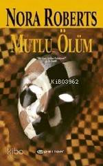  Mutlu Ölüm | Nora Roberts | Selim Yeniçeri | Epsilon Yayınevi | 9789753317771 | 