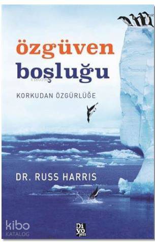  Özgüven Boşluğu Korkudan Özgürlüğe | Özgüven Boşluğu Korkudan Özgürlüğe | Çiğdem Balkanlı | Russ Harris | Diyojen Yayıncılık | 9786058631298 