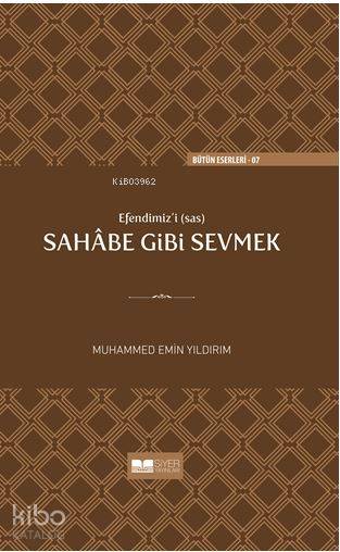  Efendimizi sav Sahabe Gibi Sevmek(Ciltli) | Efendimizi sav Sahabe Gibi Sevmek(Ciltli) | Muhammed Emin Yıldırım | Muhammed Ali Alioğlu | Siyer Yayınları | 9786052375020 