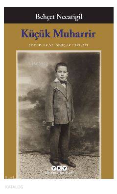  Küçük Muharrir Çocukluk ve Gençlik Yazıları | Behçet Necatigil | Sabri Koz | Şaban Özdemir | Yapı Kredi Yayınları ( YKY ) | 9789750840401 | 