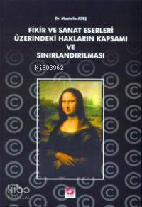  Fikir ve Sanat Eserleri Üzerindeki Hakların Kapsamı ve Sınırlandırılması | Fikir ve Sanat Eserleri Üzerindeki Hakların Kapsamı ve Sınırlandırılması | Mustafa Ateş | Seçkin Yayıncılık | 9789753475808 
