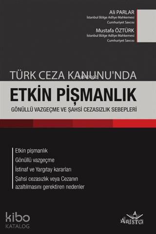  Türk Ceza Kanununda Etkin Pişmanlık Gönüllü Vazgeçme ve Şahsi Sebepleri Etkin Pişmanlık Gönüllü Vazgeçme İstinaf ve Yargıtay Kararları Şahsi Cezasızlık ve | Türk Ceza Kanununda Etkin Pişmanlık Gönüllü Vazgeçme ve Şahsi Sebepleri Etkin Pişmanlık Gönüllü Vazgeçme İstinaf ve Yargıtay Kararları Şahsi Cezasızlık ve | Ali ParlarMustafa Öztürk | Aristo Yayınevi | 9786052332221 