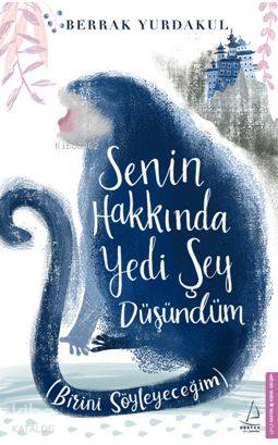  Senin Hakkında Yedi Şey Düşündüm Birini Söyleyeceğim | Berrak Yurdakul | Destek Yayınları | 9786053115113 | 