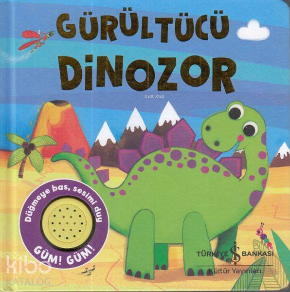  Gürültücü Dinozor Düğmeye Bas Sesini Duy | Gürültücü Dinozor Düğmeye Bas Sesini Duy | Kolektif | Elif Dinçer | Elif Dinçer | Türkiye İş Bankası Kültür Yayınları | 9786052954331 