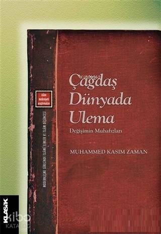  Çağdaş Dünyada Ulema Değişimin Mnuhafızları | Muhammed Kasım Zaman | Eyyüp Said KayaHızır Murat KöseTuncay Başoğlu | Sibel YalçınZeyd KaraaslanMuhammet Habib Saçmalı | Klasik Yayınları | 9789752484276 | 